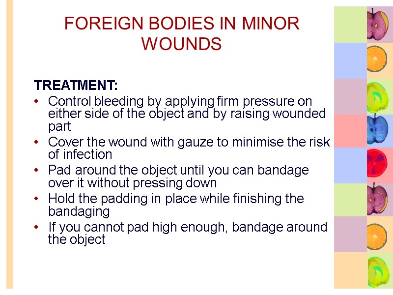 FOREIGN BODIES IN MINOR WOUNDS TREATMENT: Control bleeding by applying firm pressure on either